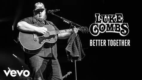 Luke Combs - Better TogetherLuke Combs - Better TogetherLuke Combs - Better TogetherLuke Combs - Better TogetherStream/Download: Follow Luke Combs:(Lyrics):[...